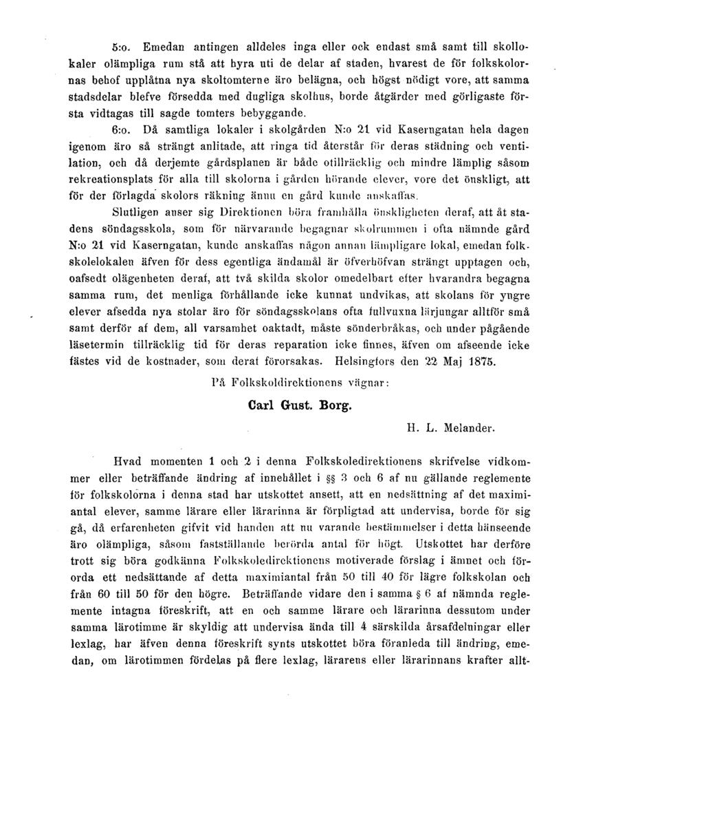 5:o. Emedan antingen alldeles inga eller ock endast små samt till skollokaler olämpliga rum stå att hyra uti de delar af staden, hvarest de för folkskolornas behof upplåtna nya skoltomterne äro
