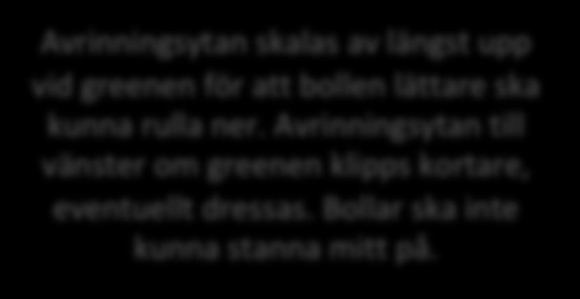 Detta för att skapa en smalare passage för spelare med lågt handicap. Bästa linje för andra slaget är vänstersida och där bör det finnas hot. Alternativ till det är att skapa en träddunge.