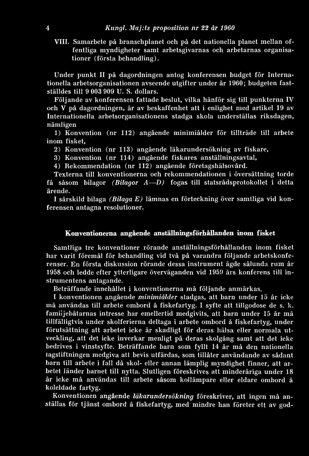Under punkt II på dagordningen antog konferensen budget för Internationella arbetsorganisationen avseende utgifter under år 1960; budgeten fastställdes till 9 003 909 U. S. dollars.