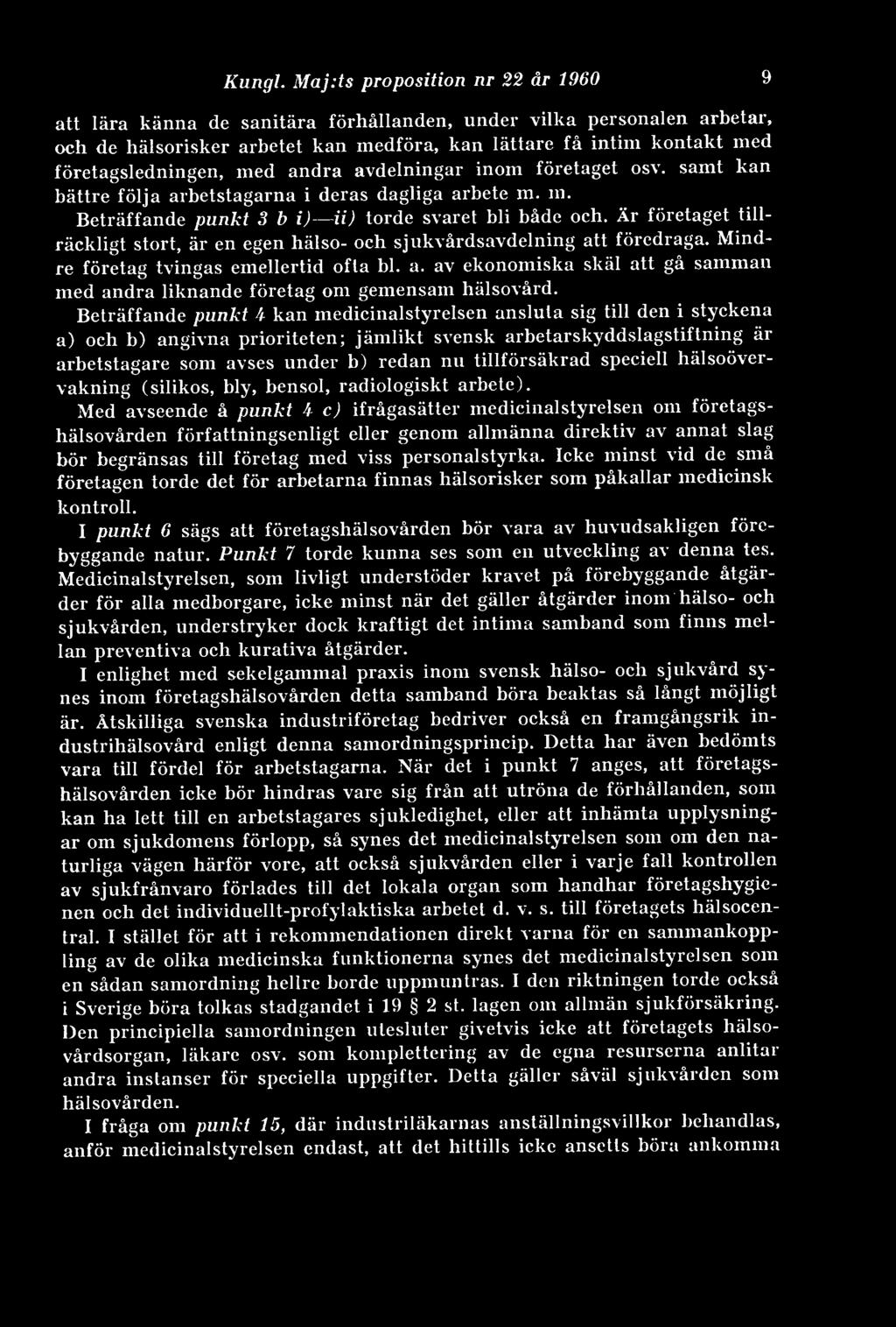 med andra avdelningar inom företaget osv. samt kan bättre följa arbetstagarna i deras dagliga arbete m. in. Beträffande punkt 3 b i) ii) torde svaret bli både och.