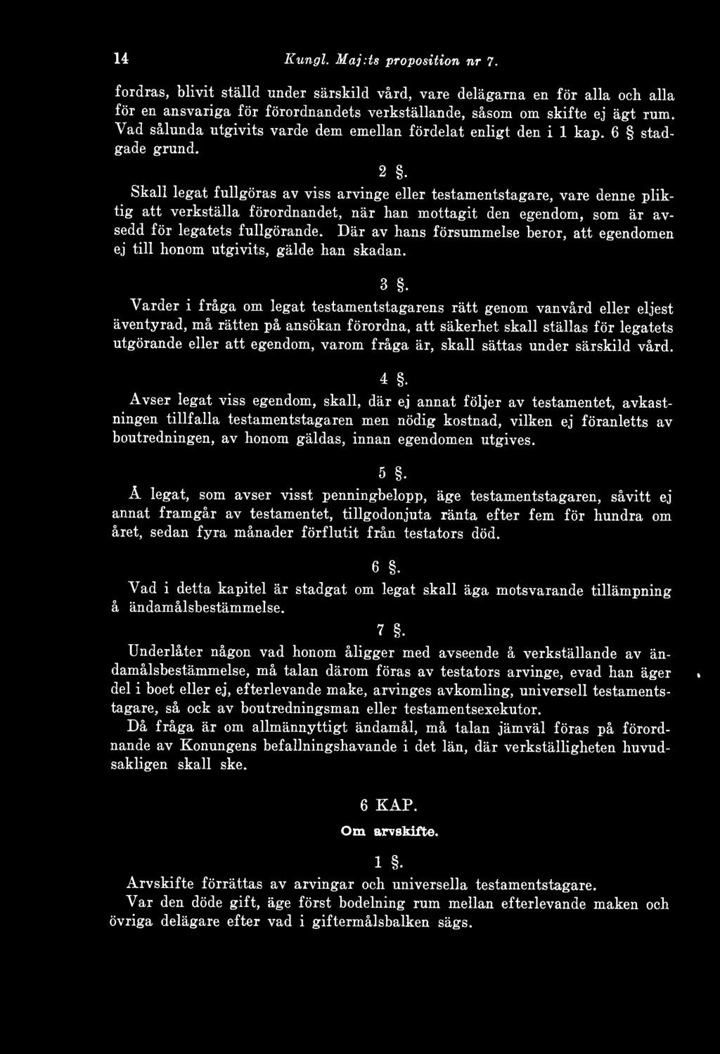2 Skall legat fullgöras av viss arvinge eller testamentstagare, vare denne pliktig att verkställa förordnandet, när han mottagit den egendom, som är avsedd för legatets fullgörande.