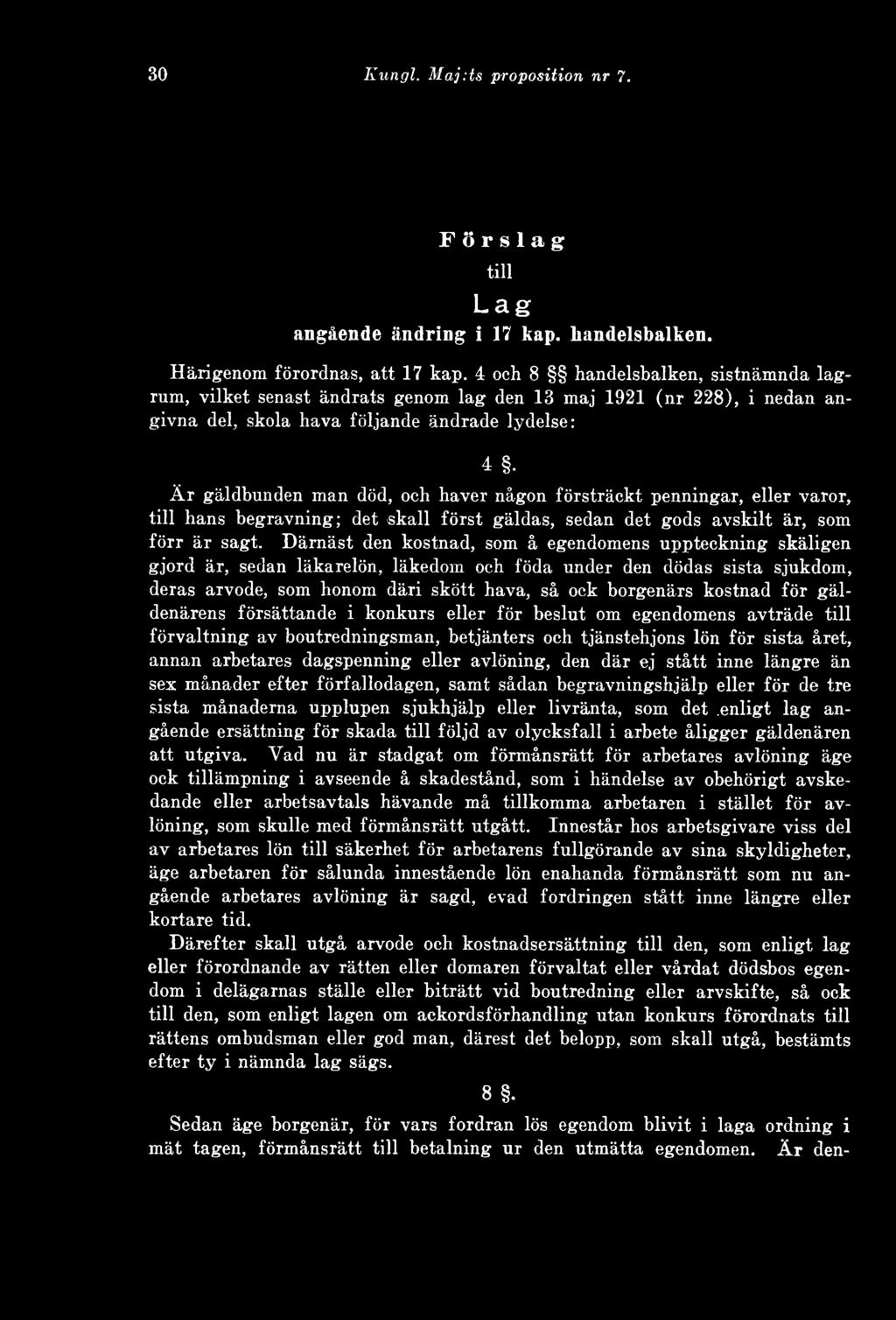 Är gäldbunden man död, och haver någon försträckt penningar, eller varor, till hans begravning; det skall först gäldas, sedan det gods avskilt är, som förr är sagt.