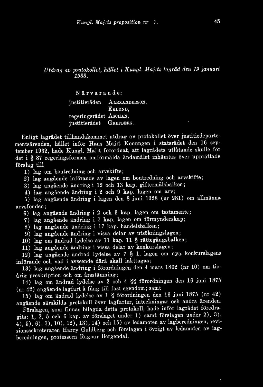 Enligt lagrådet tillhandakommet utdrag av protokollet över justitiedepartementsärenden, hållet inför Hans Majit Konungen i statsrådet den 16 september 1932, hade Kungl.