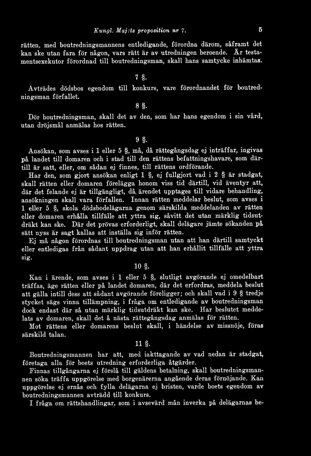 Dör boutredningsman, skall det av den, som har hans egendom i sin vård, utan dröjsmål anmälas hos rätten. 9.