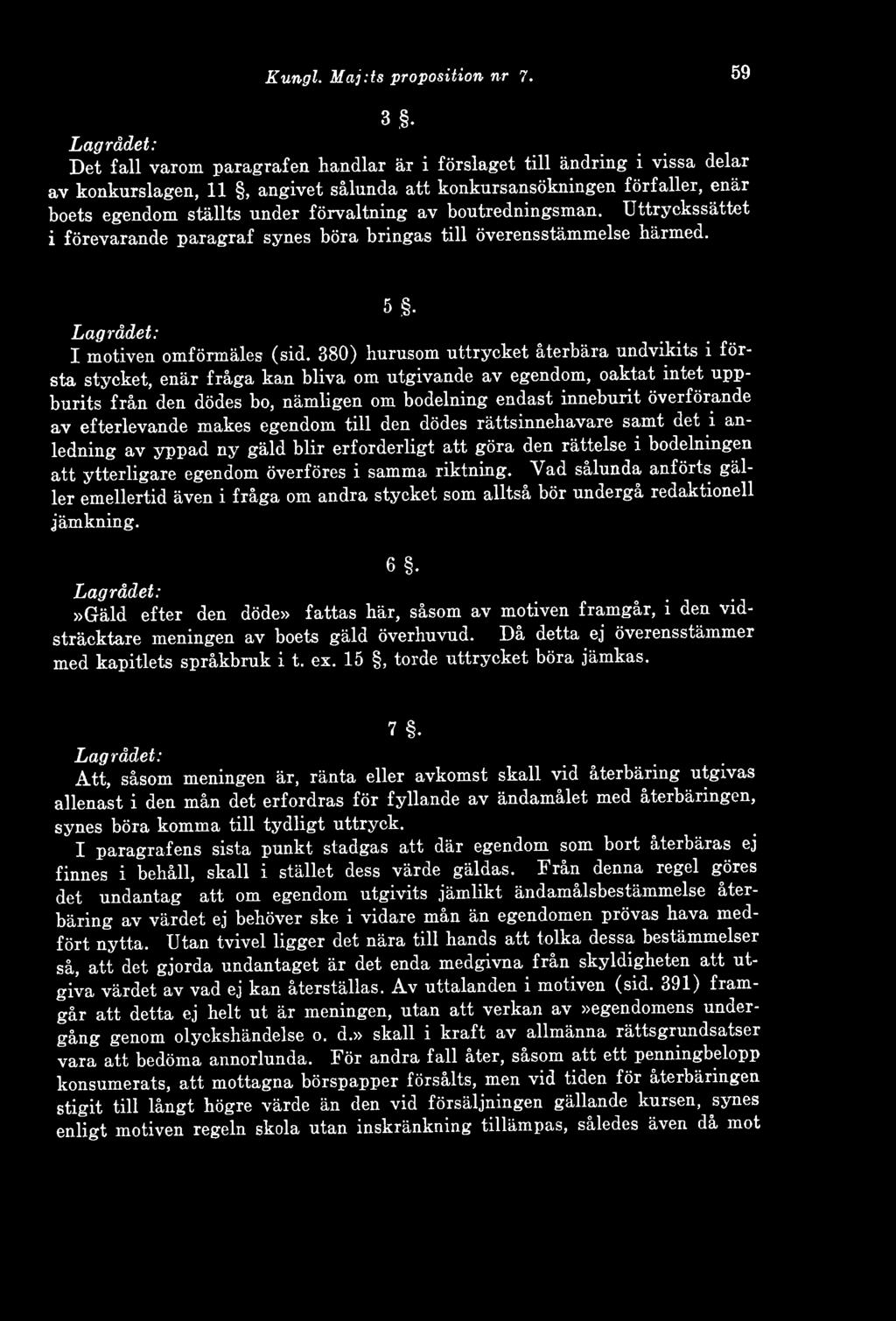 förvaltning av boutredningsman. Uttryckssättet i förevarande paragraf synes böra bringas till överensstämmelse härmed. 5 Lagrådet: I motiven omförmäles (sid.