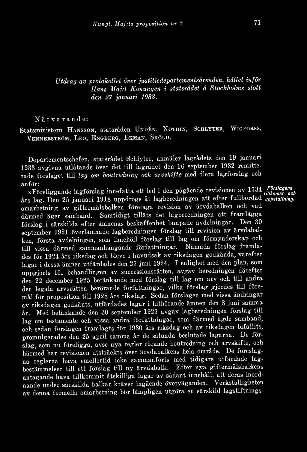 Departementschefen, statsrådet Schlyter, anmäler lagradets den 19 januari 1933 avgivna utlåtande över det till lagrådet den 16 september 1932 remitterade förslaget till lag örn boutredning och