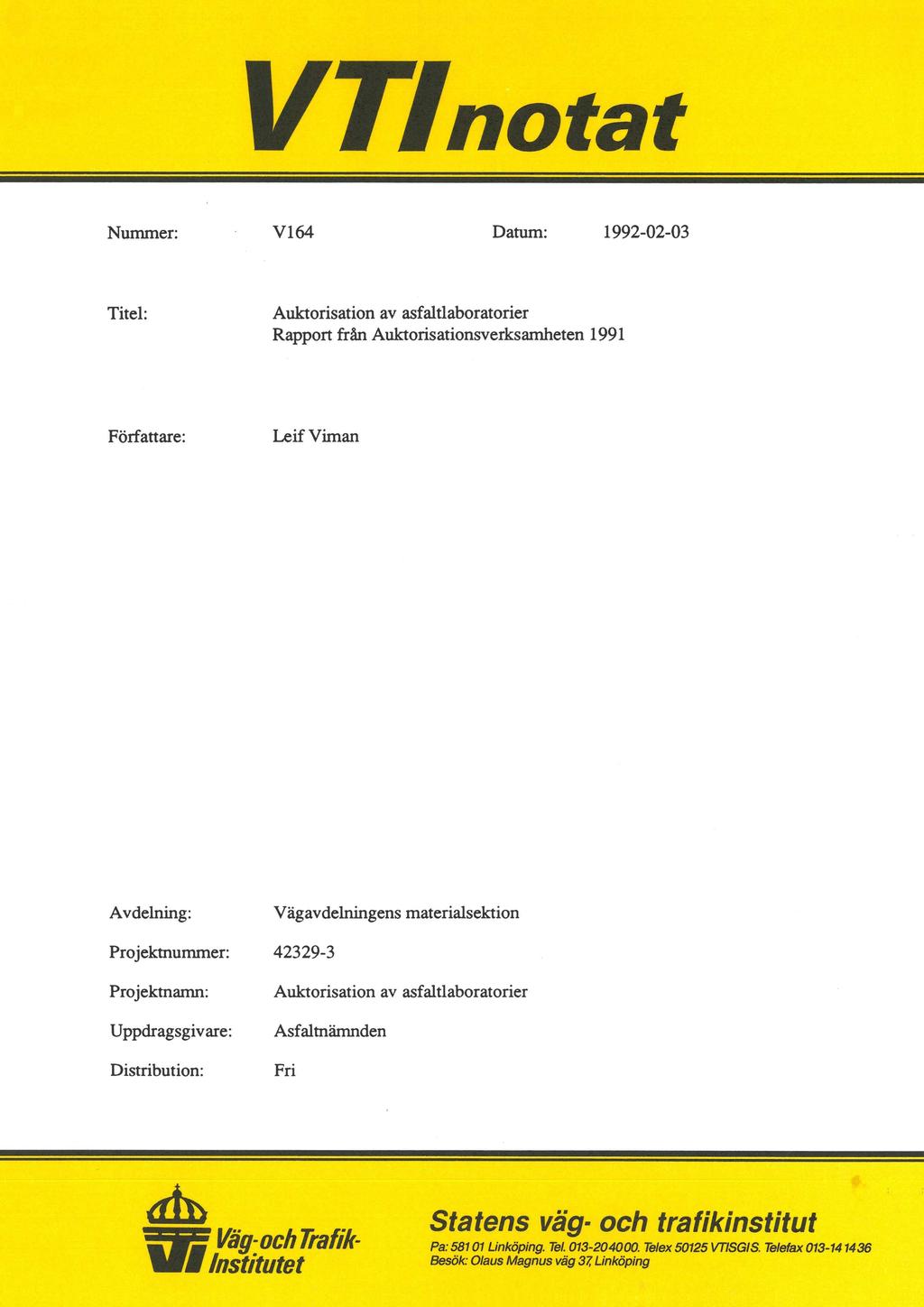 VPfnotat Nummer: - V164 Datum: 1992-02-03 Titel: Auktorisation av asfaltlaboratorier Rapport från Auktorisationsverksamheten 1991 Författare: Leif Viman Avdelning: Vägavdelningens materialsektion