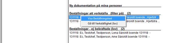 2. Kontrollera att insats finns med Markera beställningen som ska verkställas och högerklicka och