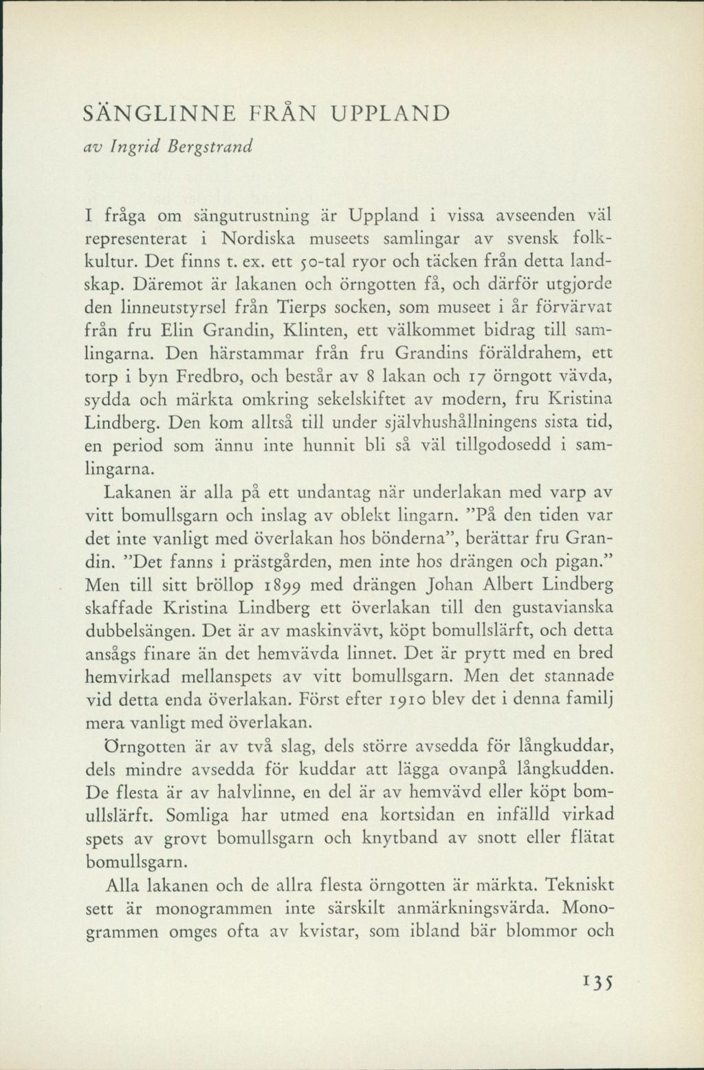 SÄNGLINNE FRÅN UPPLAND av Ingrid Bergstrand I fråga om sängutrustning är Uppland i vissa avseenden väl representerat i Nordiska museets samlingar av svensk folkkultur. Det finns t. ex.