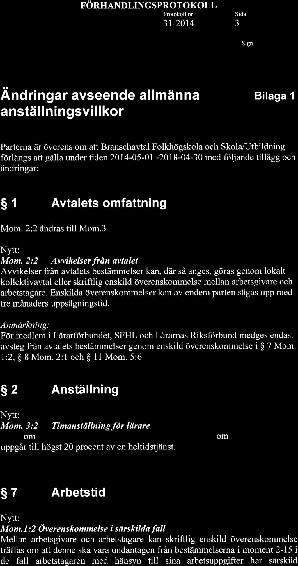 FöRHANDLINGSPROTOKOLL 3r-20r4- J Andringar avseende allmänna anställningsvillkor Bilaga 1 Partema är överens om att Branschavtal Folkhögskola och Skola/Utbildning ftirlängs att gâllaunder