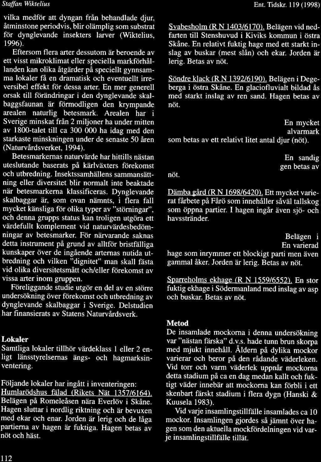 Staffan Wiktelius vilka medfrir att dyngan frin behandlade djur, itminstone periodvis, blir oliimplig som substrat fcir dynglevande insekters larver (Wiktelius, 1996).