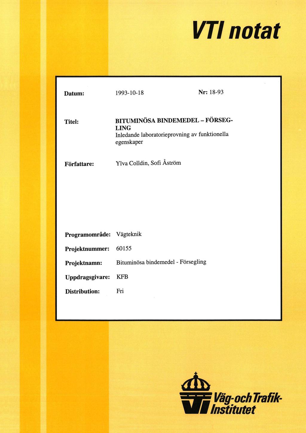 VT notat Datum: 1993-10-18 Nr: 18-93 Titel: BITUMINÖSA BINDEMEDEL - FÖRSEG- LING Inledande laboratorieprovning av funktionella egenskaper Författare: Ylva Colldin, Sofi