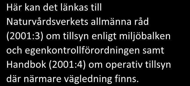Ett annat syfte kan vara att titta på en verksamhetsutövares egenkontroll för att se hur man genom den genomför och upprätthåller kraven som hänsynsreglerna har lett fram till.