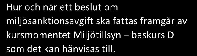 2019-02-22 Om en inspektion visar att det föreligger omständigheter som ger upphov till att miljösanktionsavgift ska tas ut så ska det alltid fattas ett beslut om detta.