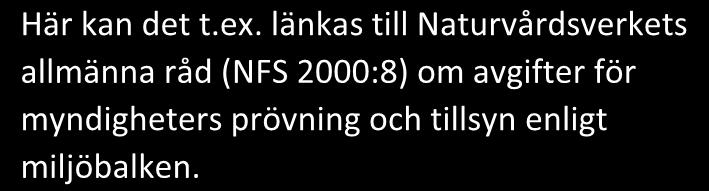 Det kan röra sig om schablonavgifter, särskilda avgifter eller timavgifter för utförd tillsyn.