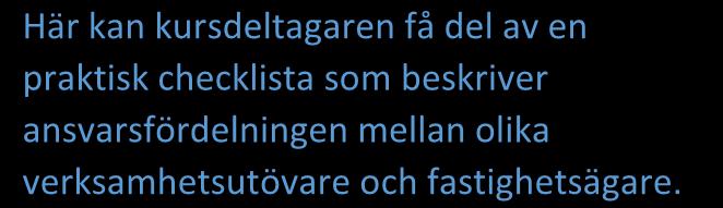 Ansvarsfrågor I samband med att den specifika regleringen gås igenom så kan kursdeltagaren få en genomgång av ansvarsfrågor.