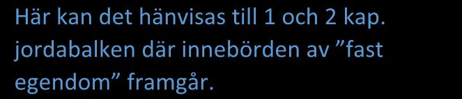 Här kan det hänvisas till 1 och 2 kap. jordabalken där innebörden av fast egendom framgår.