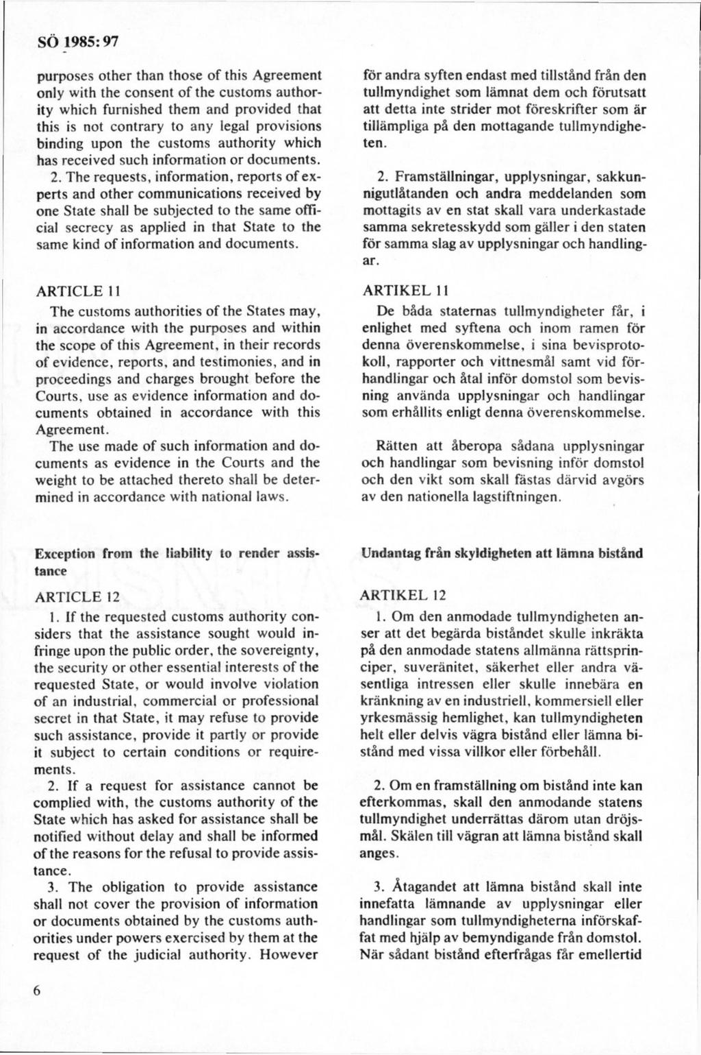 purposes o th er thån those o f this A greem ent only w ith the consent o f the custom s authority w hich furnished them and provided that this is not contrary to any legal provisions binding upon