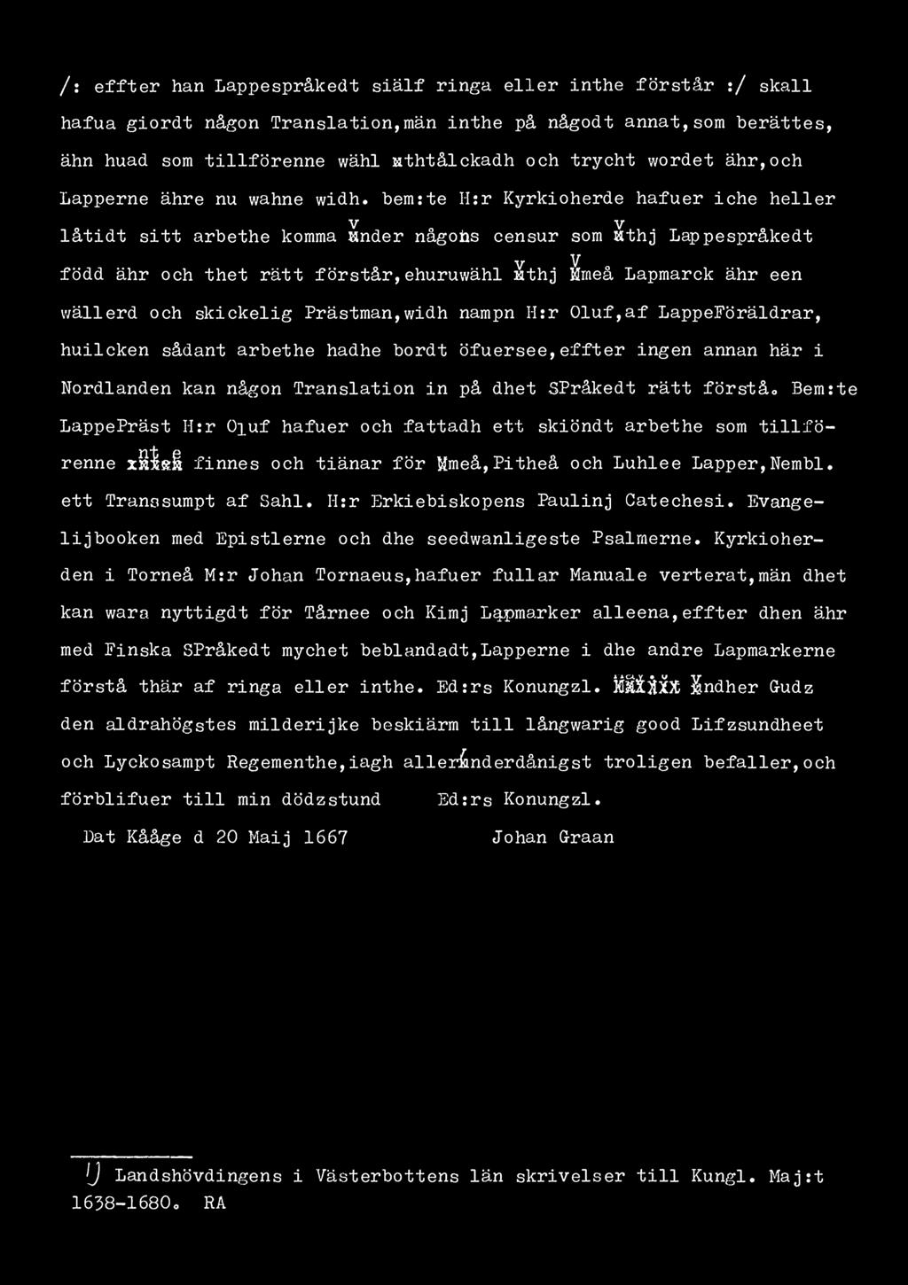 /: effter han Lappespråkedt siälf ringa eller inthe förstår :/ skall hafua giordt någon Translation,män inthe på någodt annat,som berättes, ähn huad som tillförenne wähl Hthtålckadh och trycht wordet