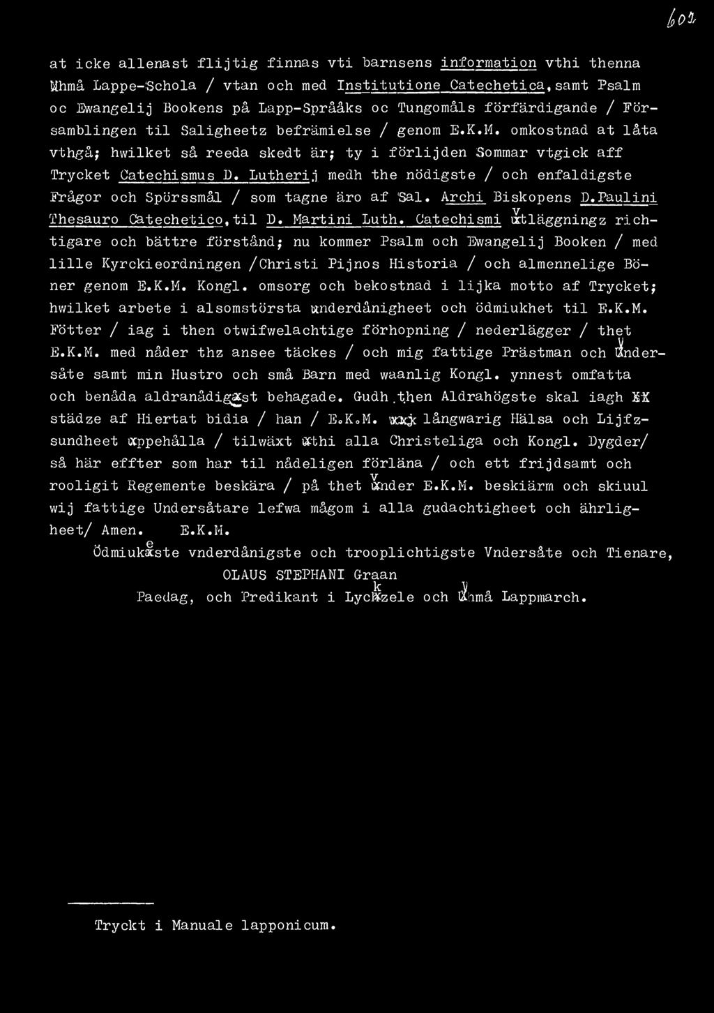 a t icke allenast flijtig finnas ti barnsens information thi thenna Mhmå Lappe-Schola / tan och med Institutione Catechetica,samt Psalm o c Ewangelij Bookens på Lapp-Språåks oc Tungomåls