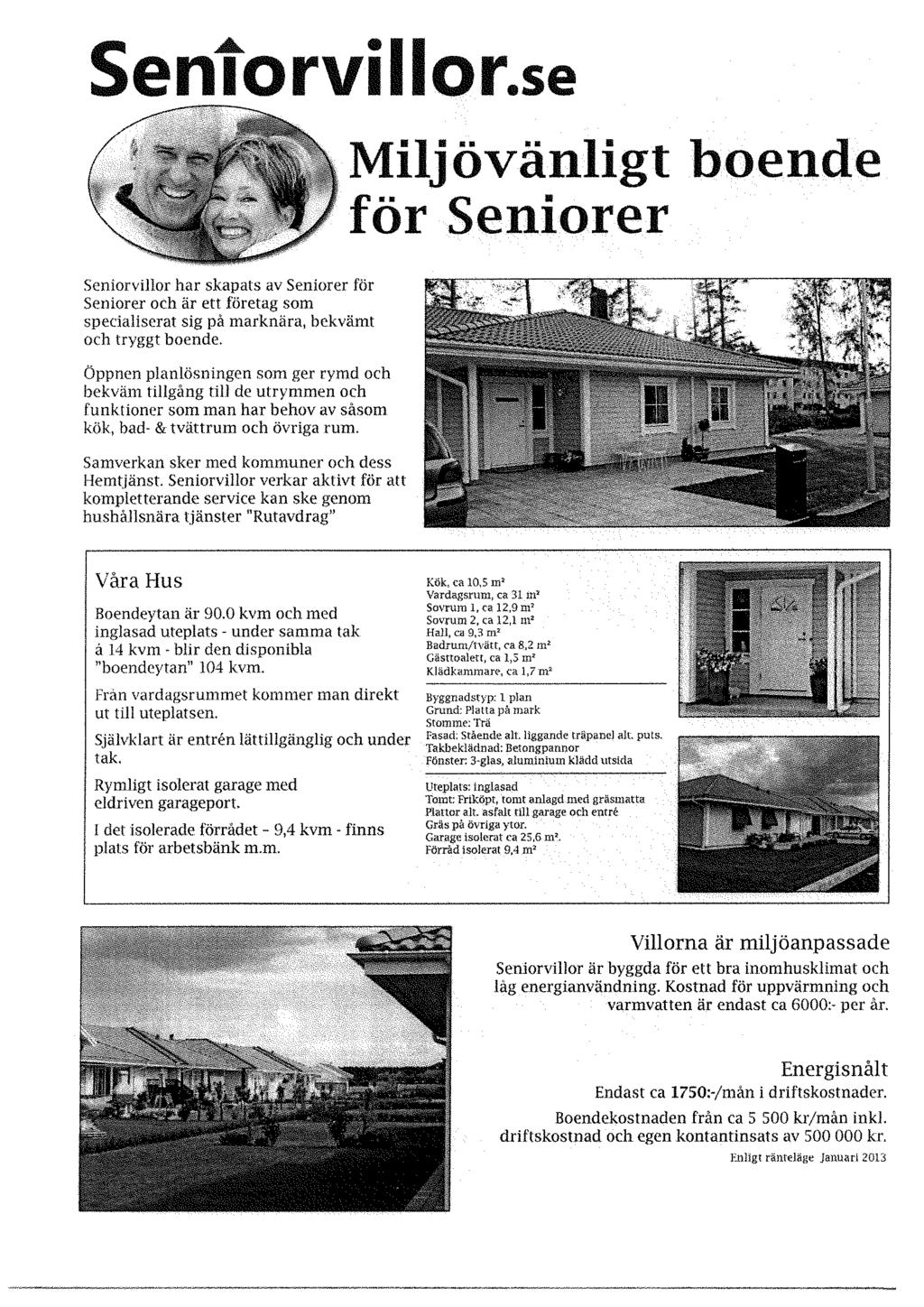 Sentorvillor.se Miljövänligt boende för Seniorer Seniorvillor har skapats av Seniorer för Seniorer och är ett företag som specialiserat sig på marknära, bekvämt och tryggt boende.