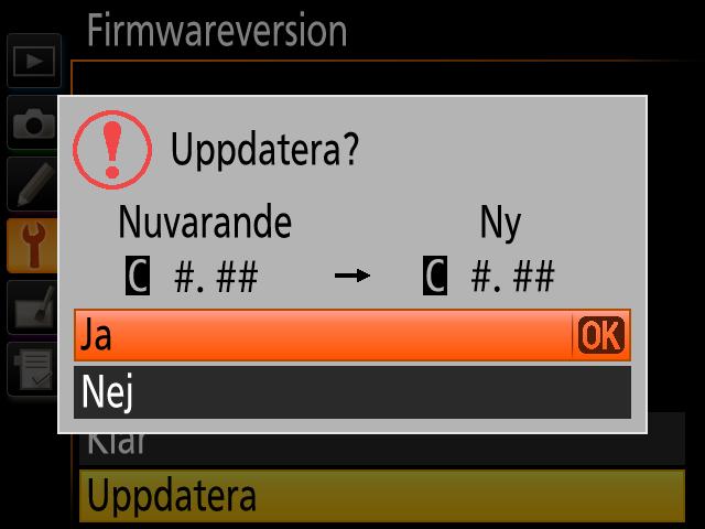 6 En dialogruta för uppdatering av firmware visas. Välj Ja. 7 Uppdateringen 8 Kontrollera startar. Följ instruktionerna på skärmen under uppdateringen. att uppdateringen slutförts på rätt sätt. 8-1.