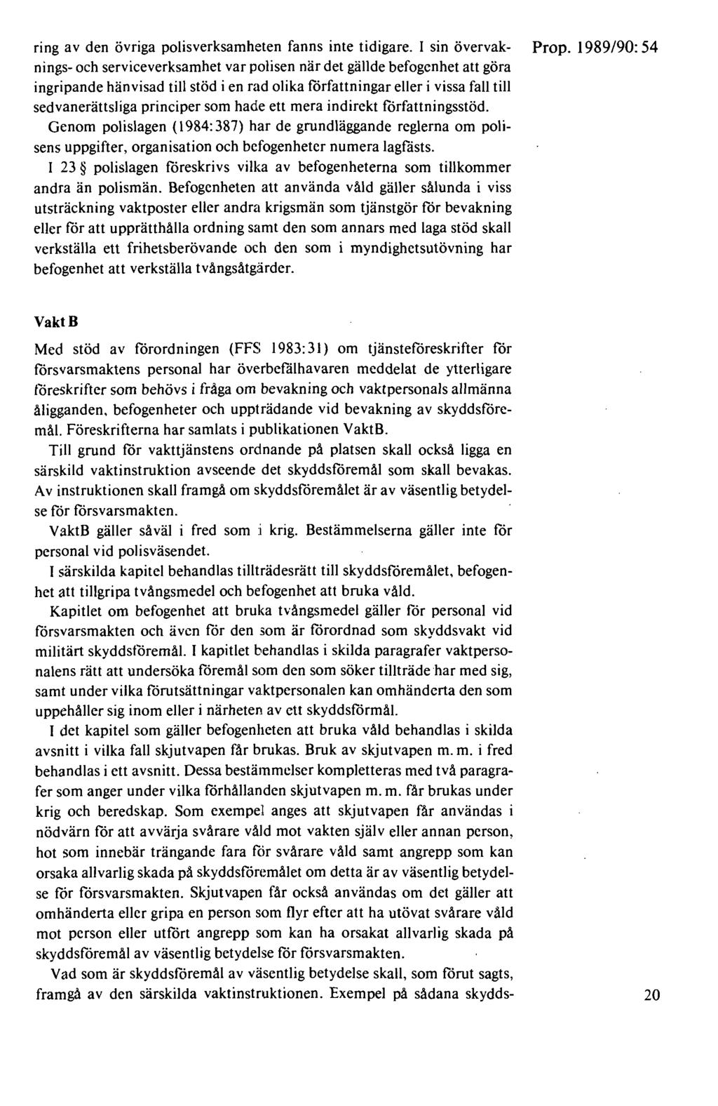 ring av den övriga polisverksamheten fanns inte tidigare. I sin övervak- Prop.