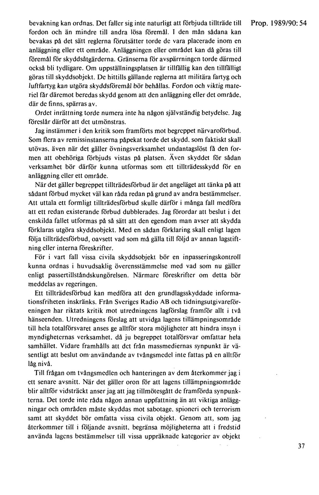 bevakning kan ordnas. Det faller sig inte naturligt att förbjuda tillträde till Prop. 1989/90: 54 fordon och än mindre till andra lösa föremål.