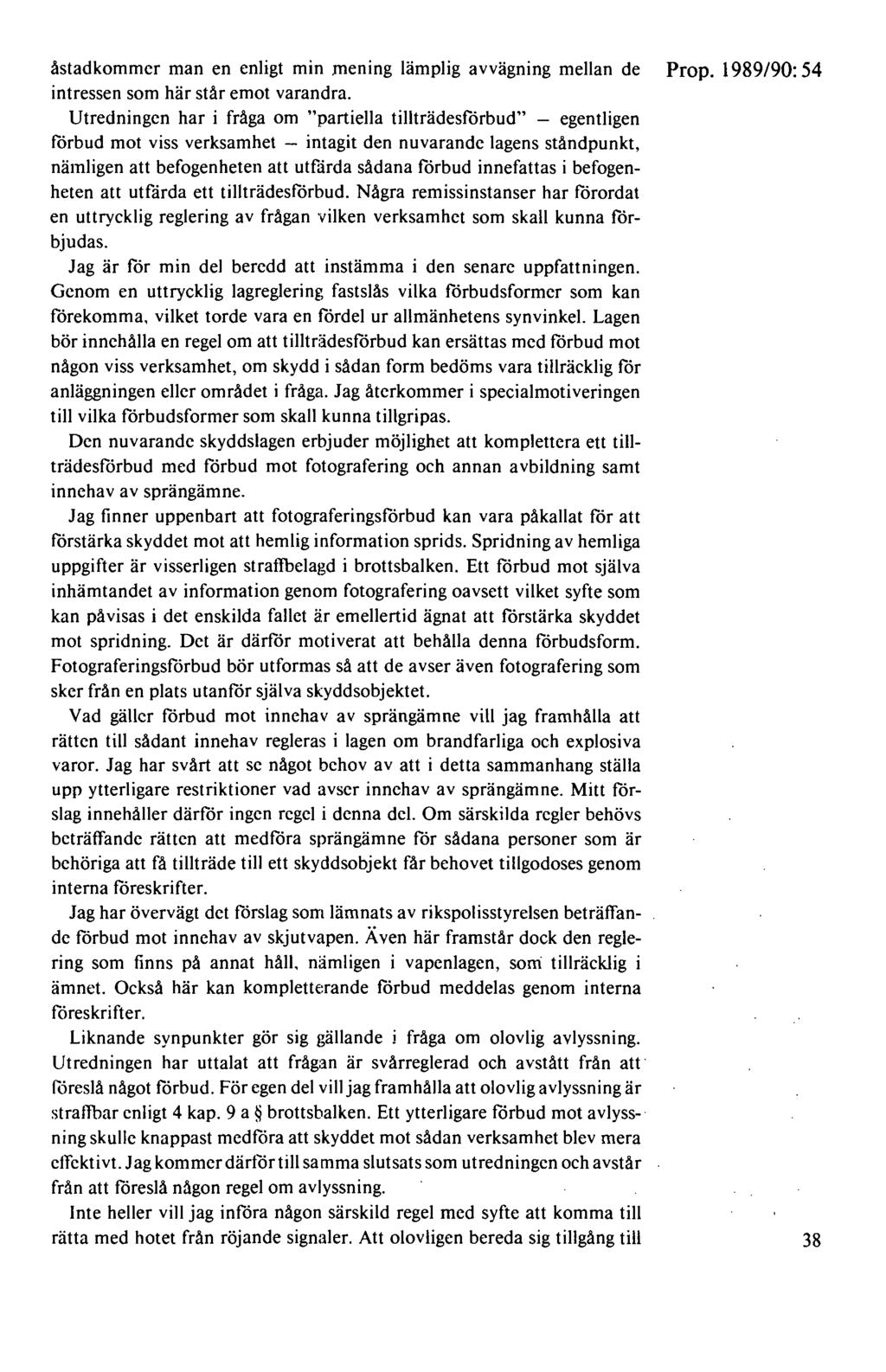 åstadkommer man en enligt min mening lämplig avvägning mellan de Prop. 1989/90: 54 intressen som här står emot varandra.
