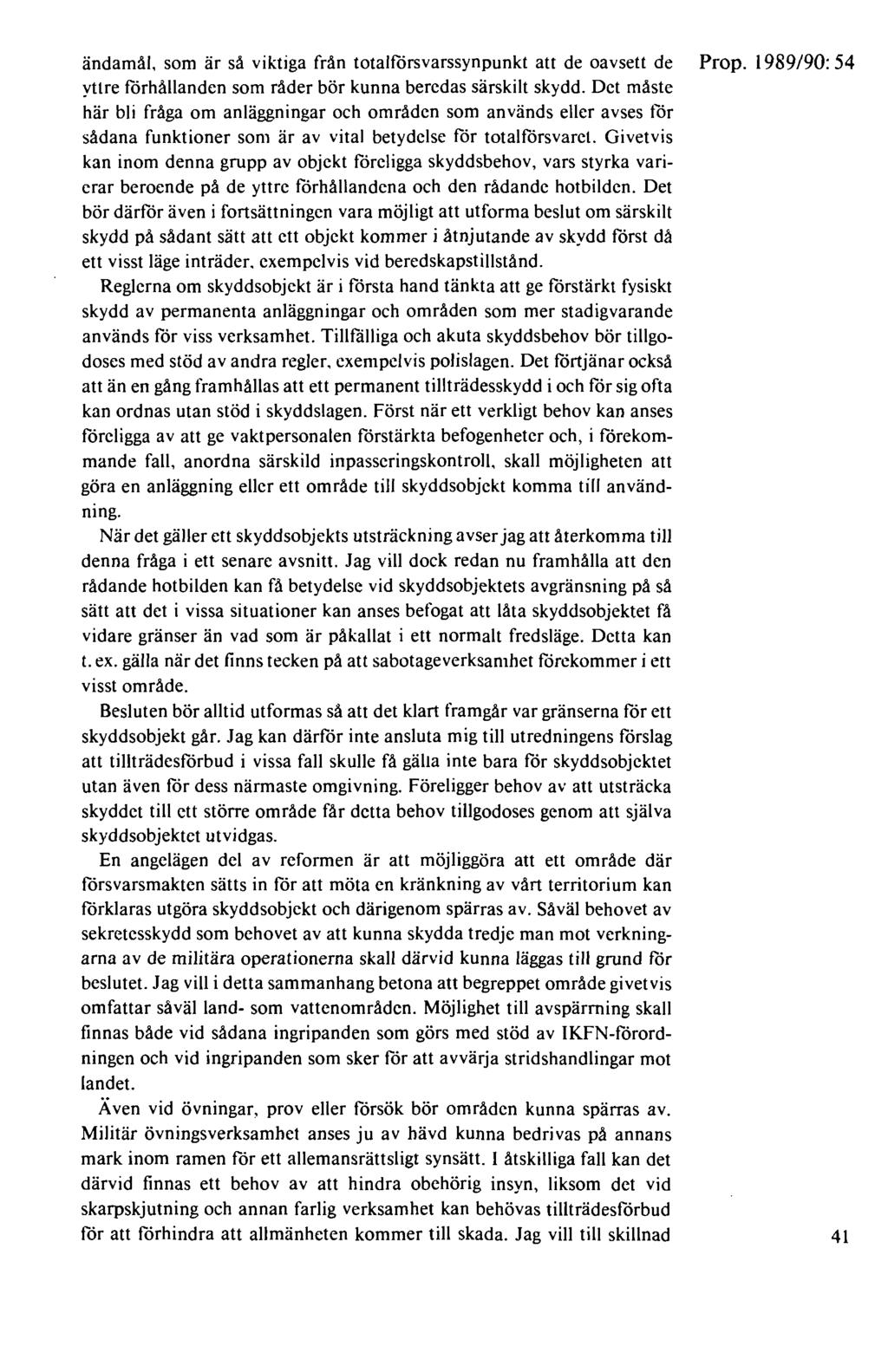 ändamål. som är så viktiga från totalförsvarssynpunkt att de oavsett de Prop. 1989/90: 54 yttre förhållanden som råder bör kunna beredas särskilt skydd.