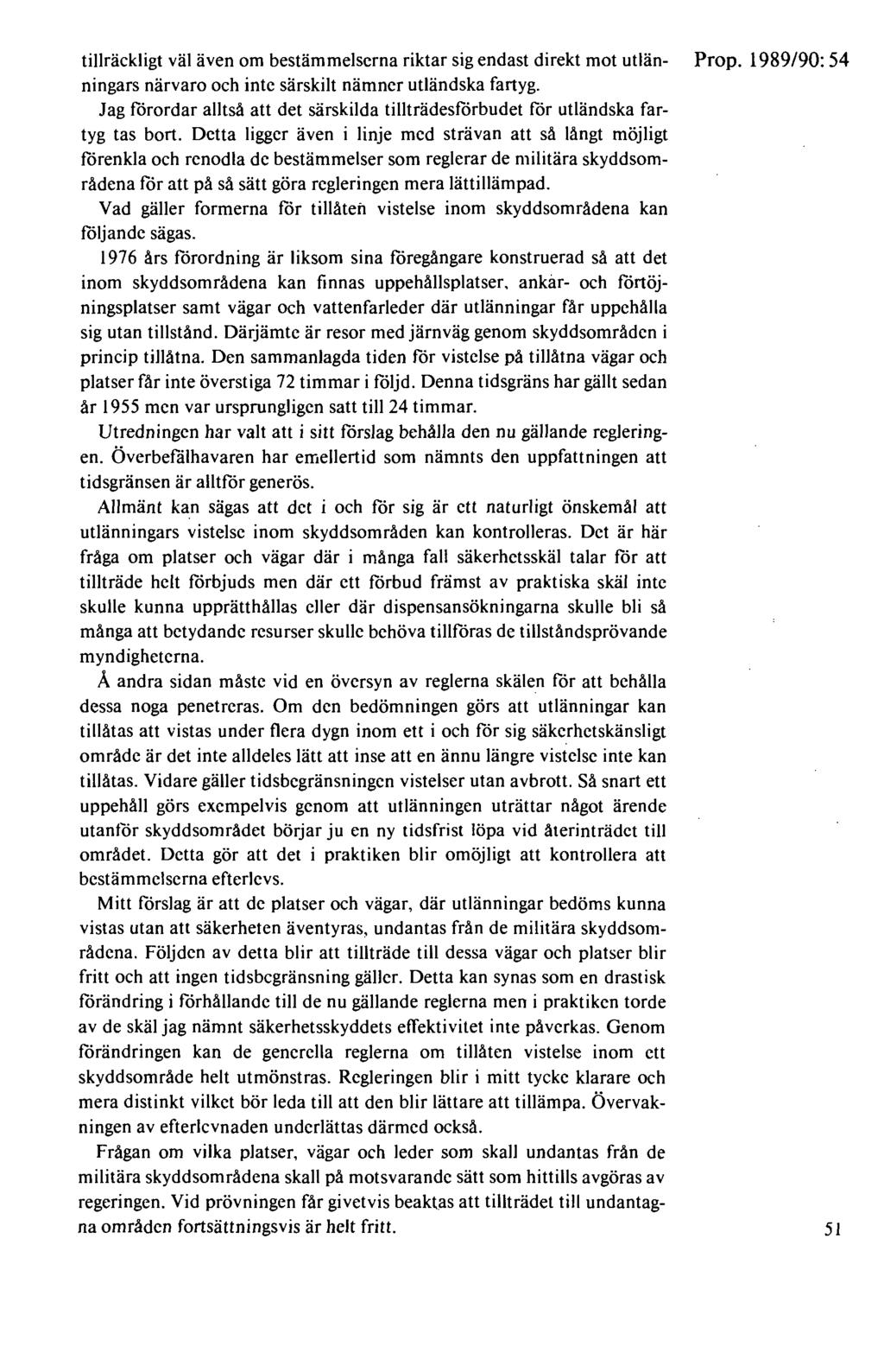 tillräckligt väl även om bestämmelserna riktar sig endast direkt mot utlän- Prop. 1989/90: 54 ningars närvaro och inte särskilt nämner utländska fartyg.