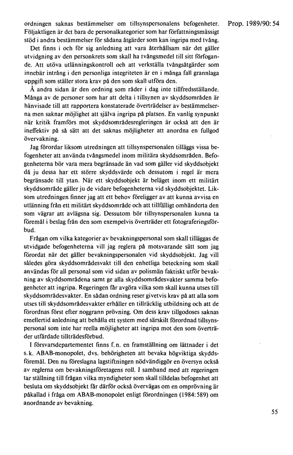 ordningen saknas bestämmelser om tillsynspersonalens befogenheter. Prop.