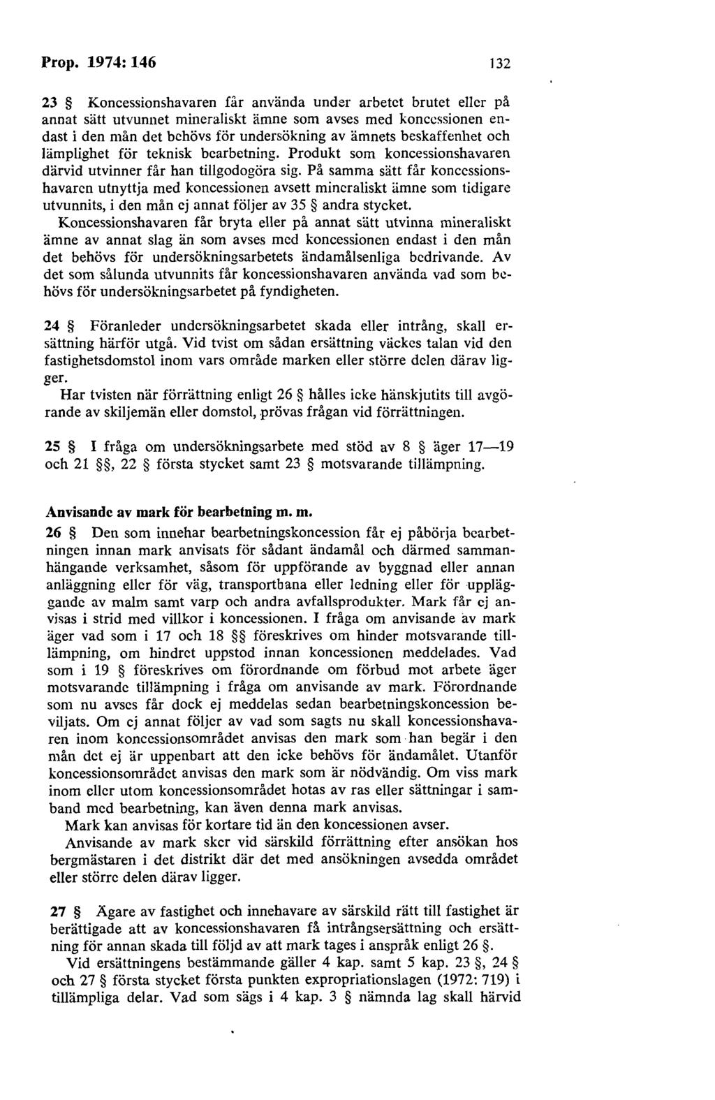 Prop. 1974: 146 132 23 Koncessionshavaren får använda under arbetet brutet eller på annat sätt utvunnet mineraliskt ämne som avses med koncessionen endast i den mån det behövs för undersökning av