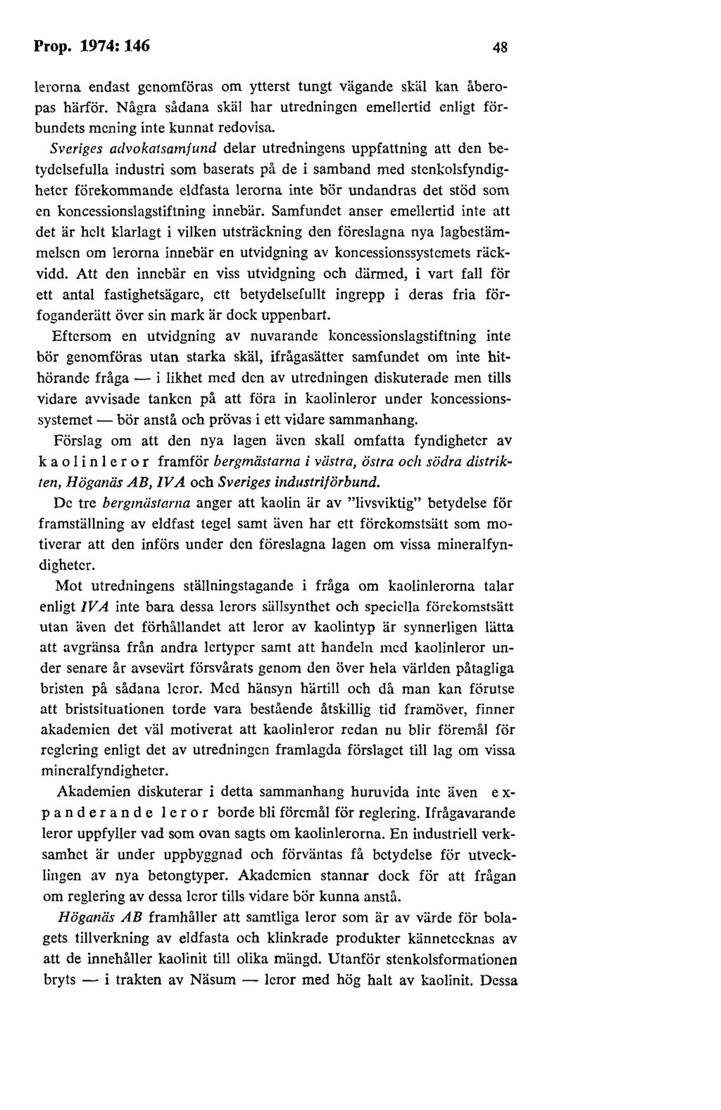 Prop. 1974: 146 48 lerorna endast genomföras om ytterst tungt vägande sk[il kan åberopas härför. Några sådana skäl har utredningen emellertid enligt förbundets mening inte kunnat redovisa.
