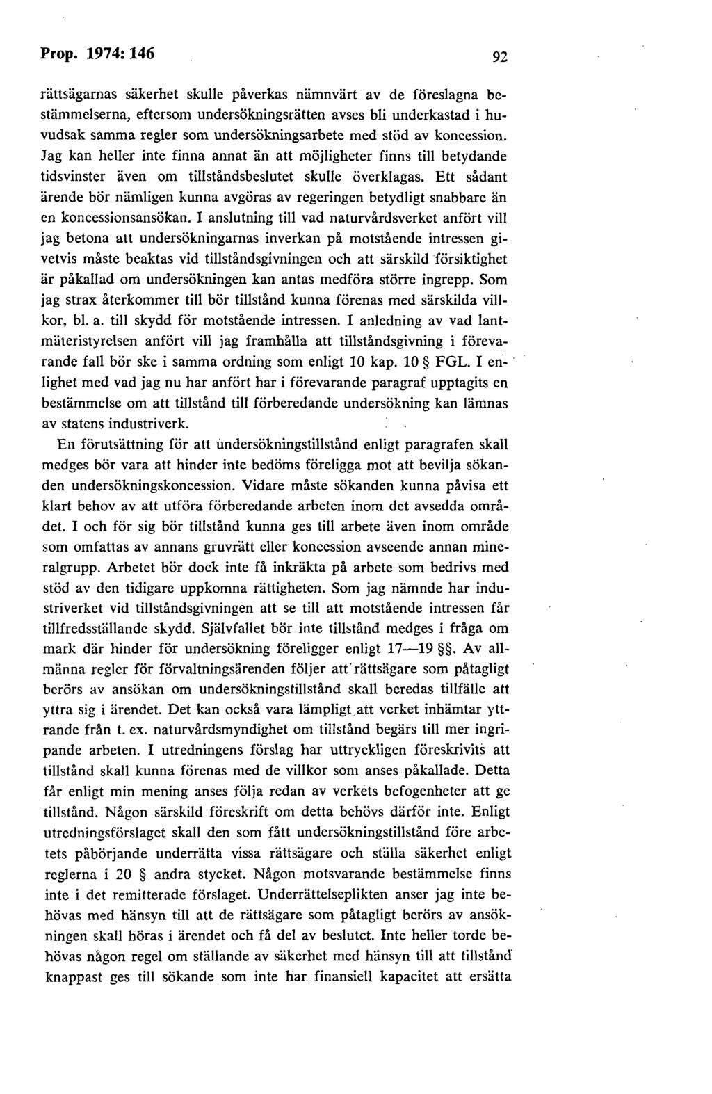 Prop. 1974: 146 92 rättsägarnas säkerhet skulle påverkas nämnvärt av de föreslagna bestämmelserna, eftersom undersökningsrätten avses bli underkastad i huvudsak samma regler som undersökningsarbete