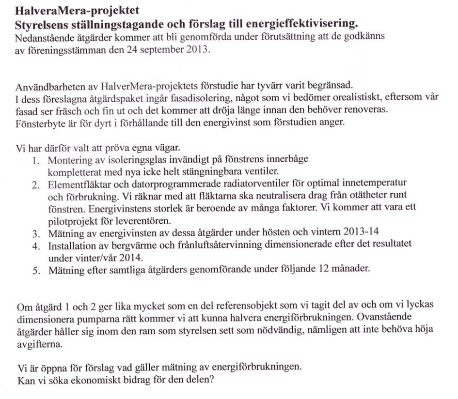 Som enskild åtgärd är ett byte av fönster till 3-glas energiglas, ur ren energibesparingssynpunkt inte lönsam med de givna förutsättningarna.