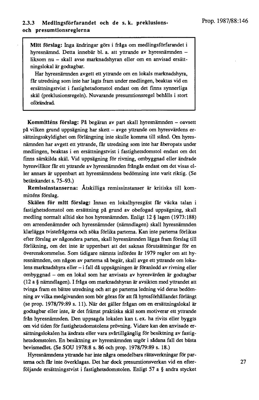 2.3.3 Medllngsförfarandet och de s. k. preklusionsoch presumtionsreglerna Mitt förslag: Inga ändringar görs i fråga om medlingsförfarandet i hyresnämnd. Detta innebär bl. a.