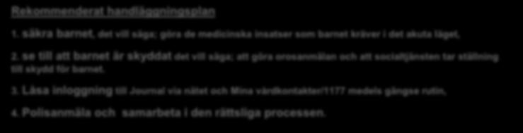 Tydlig journalföring om vem som lämnar respektive upplysning Noggrann sjukhistoria gällande graviditet, förlossning, tillväxt och utveckling Noggrann kroppsundersökning och inspektion av hela
