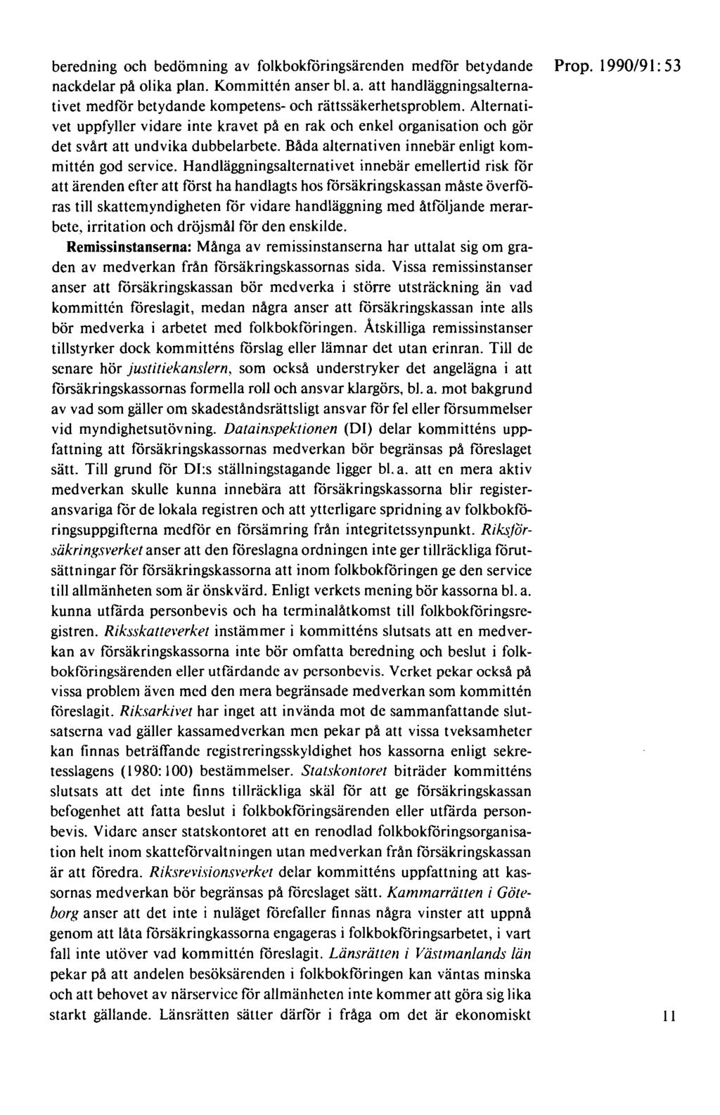 beredning och bedömning av folkbokföringsärenden medför betydande Prop. 1990/91: 53 nackdelar på olika plan. Kommitten anser bl. a. att handläggningsalternativet medför betydande kompetens- och rättssäkerhetsproblem.
