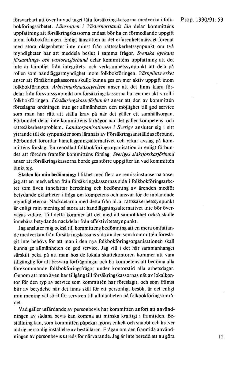 försvarbart att över huvud taget låta försäkringskassorna medverka i folk- Prop. 1990/91: 53 bokföringsarbetet.