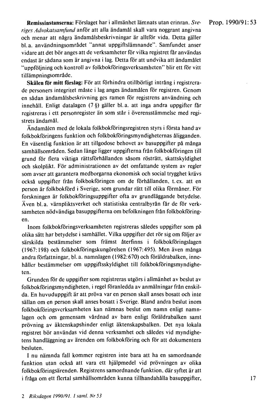 Remissinstanserna: Förslaget har i allmänhet lämnats utan erinran. Sl'e- Prop.