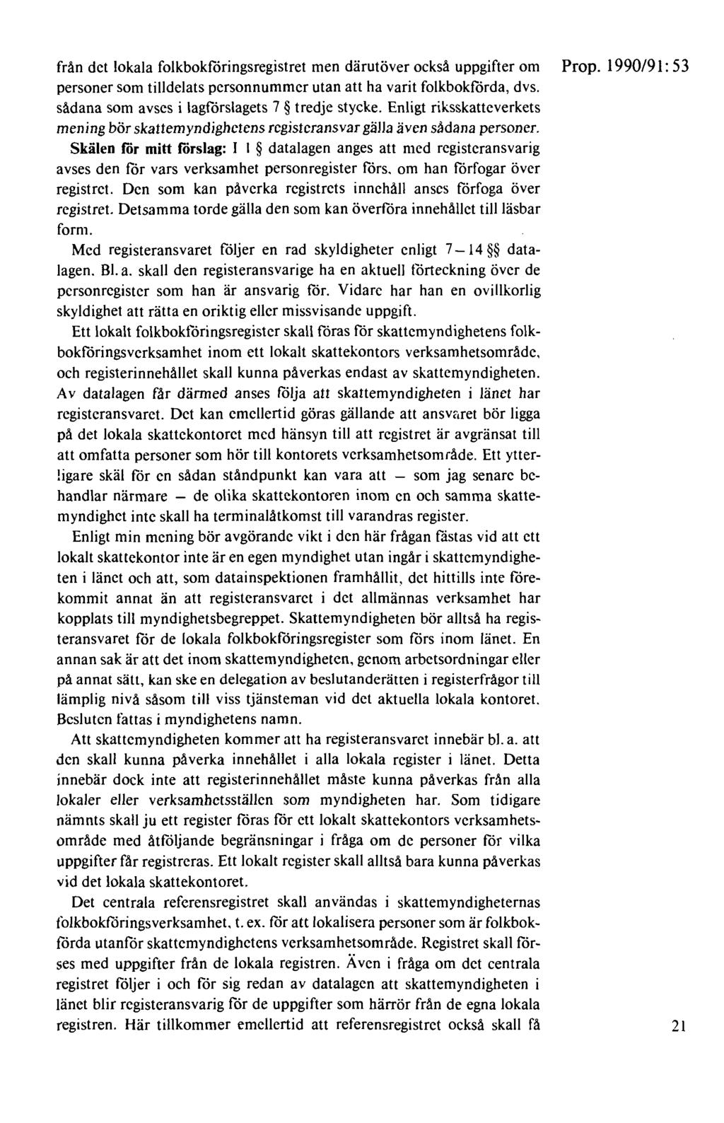 från det lokala folkbokföringsregistret men därutöver också uppgifter om Prop. 1990/91: 53 personer som tilldelats personnummer utan att ha varit folkbokförda, dvs.