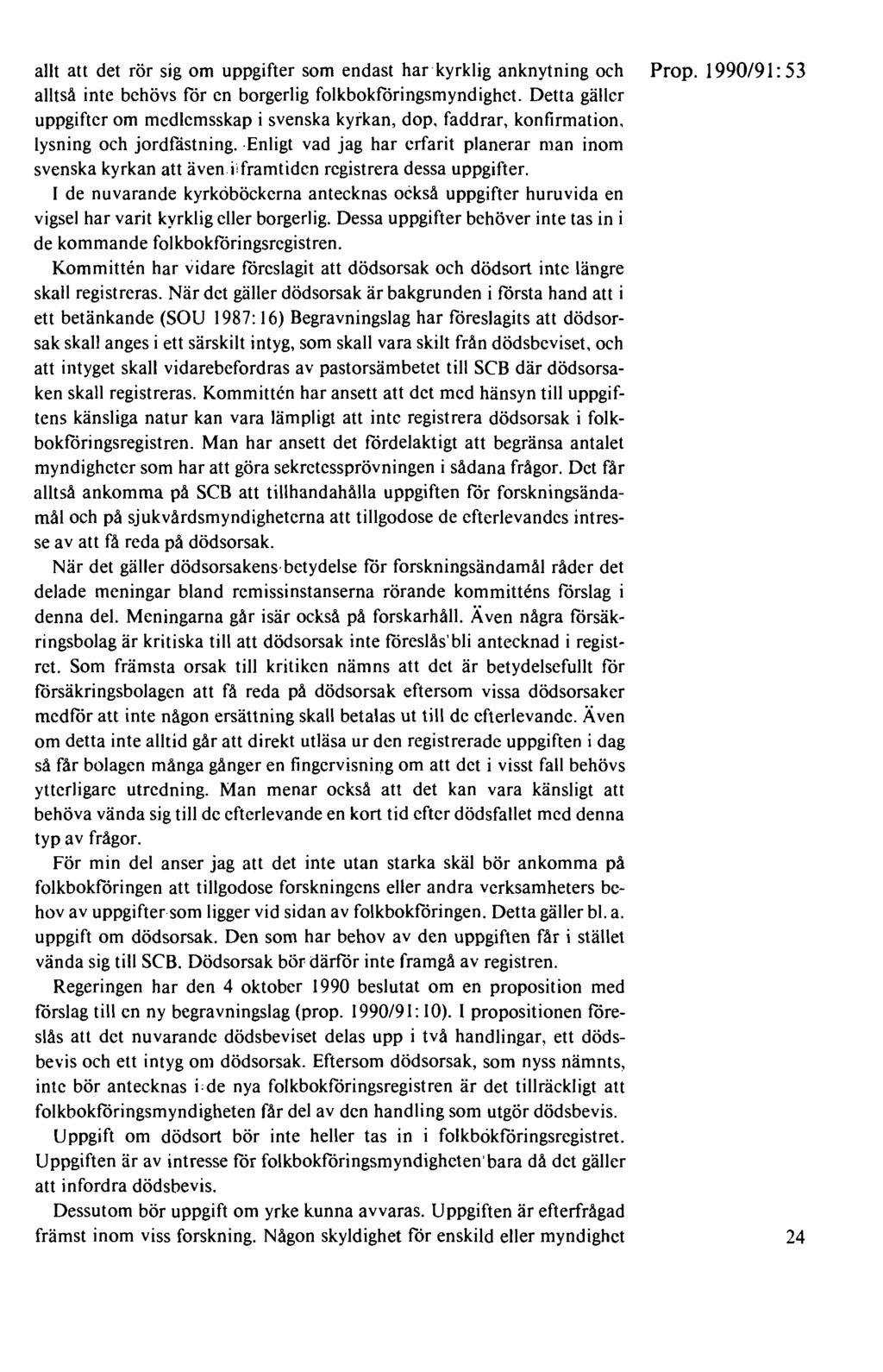 allt att det rör sig om uppgifter som endast har kyrklig anknytning och Prop. 1990/91: 53 alltså inte behövs för en borgerlig folkbokföringsmyndighet.