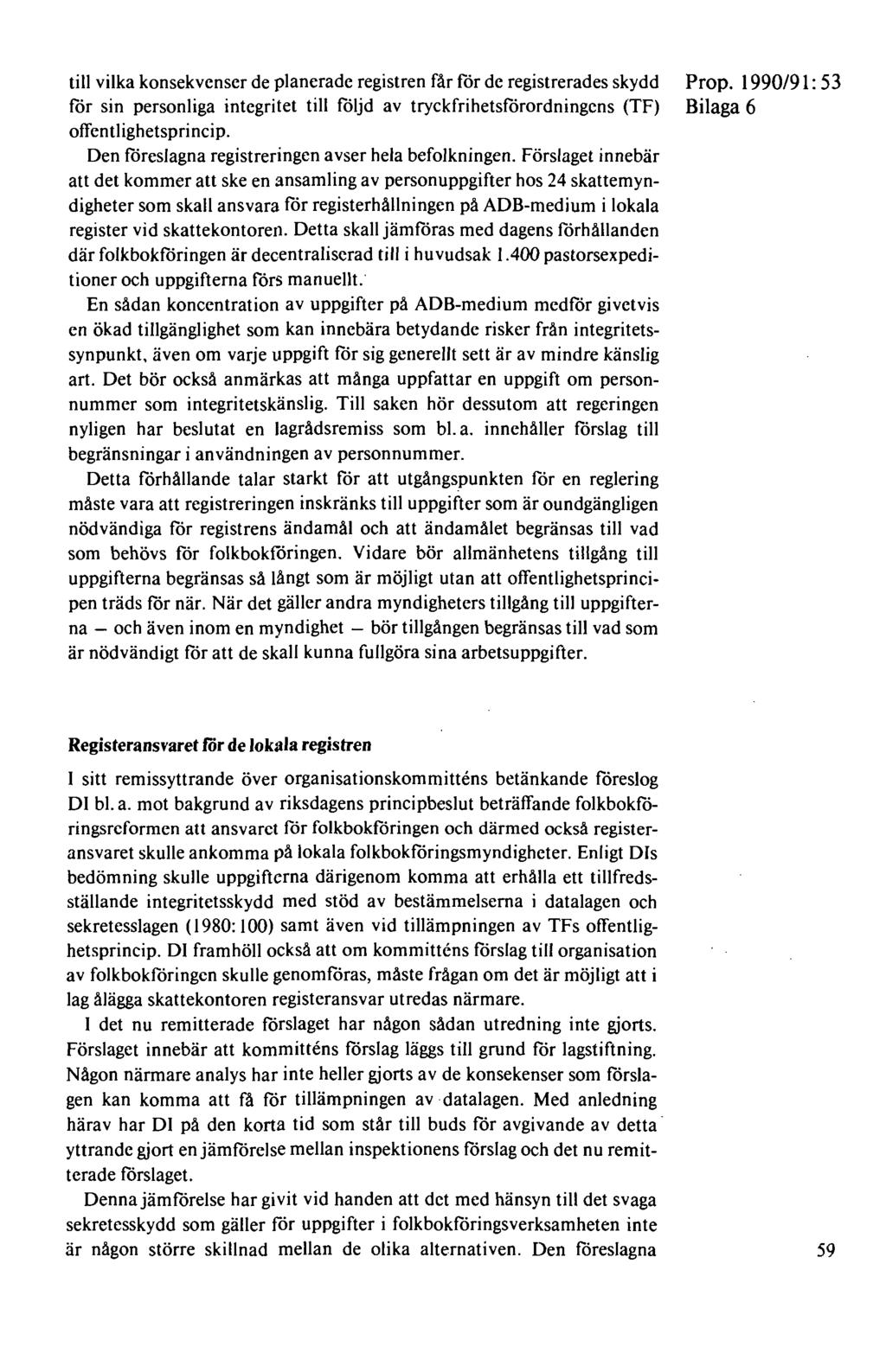 till vilka konsekvenser de planerade registren får för de registrerades skydd för sin personliga integritet till följd av tryckfrihetsförordningens (TF) offentlighetsprincip.