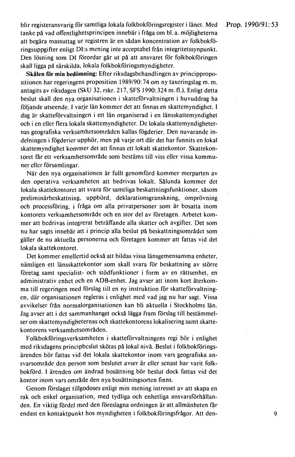 blir registeransvarig för samtliga lokala folkbokföringsregister i länet. Med Prop. 1990/91: 53 tanke på vad offentlighetsprincipen innebär i fråga om bl. a.