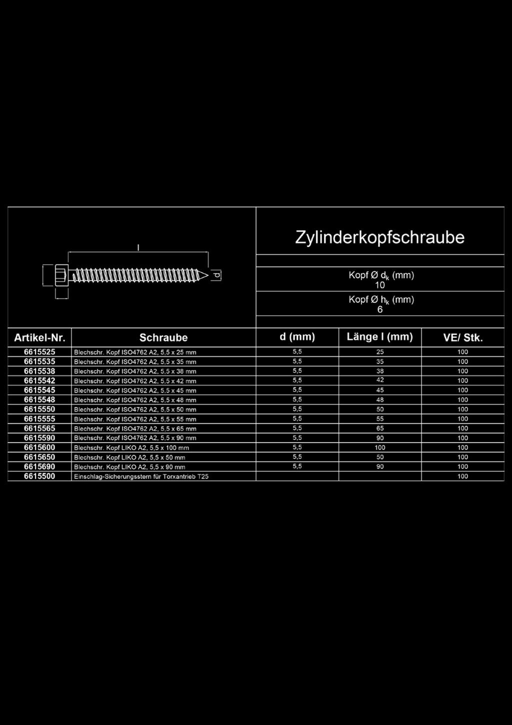 Kopf ISO4762 A2, 5,5 x 42 mm 42 6615548 Blechschr. Kopf ISO4762 A2, 5,5 x 48 mm 5,5 48 6615550 Blechschr. Kopf ISO4762 A2, 5,5 x 50 mm 50 6615555 Blechschr.