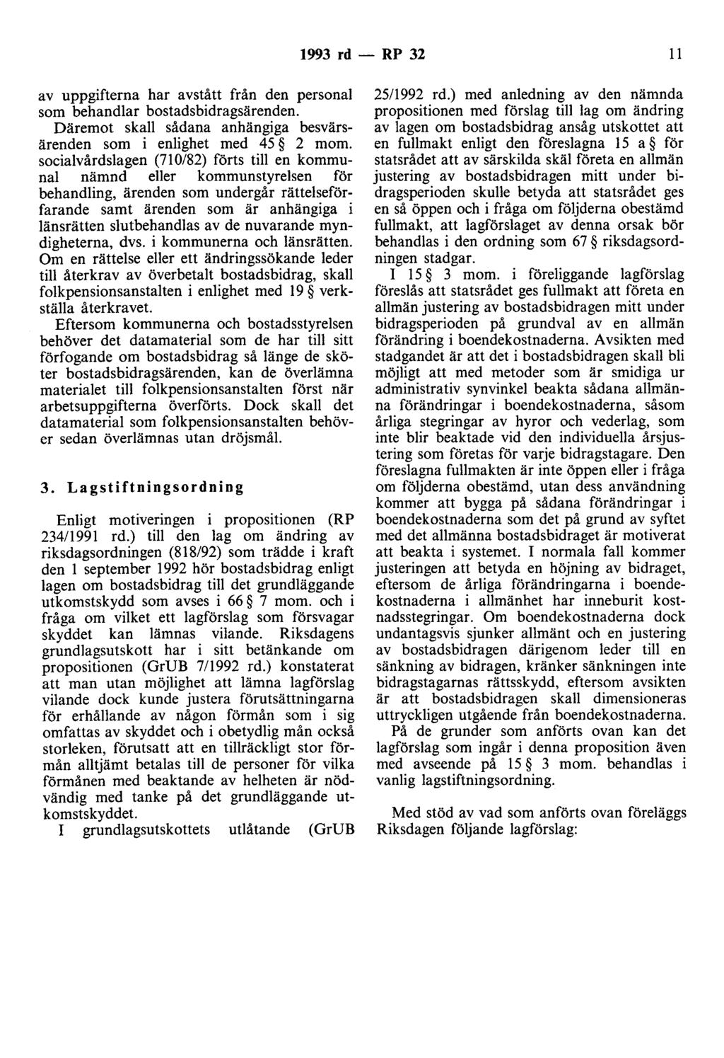 1993 rd- RP 32 II av uppgifterna har avstått från den personal som behandlar bostadsbidragsärenden. Däremot skall sådana anhängiga besvärsärenden som i enlighet med 45 2 mom.
