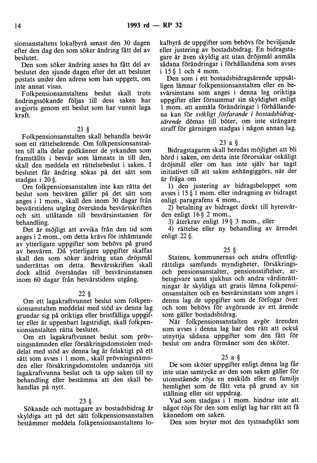 14 1993 rd - RP 32 sionsanstaltens lokalbyrå senast den 30 dagen efter den dag den som söker ändring fått del av beslutet.