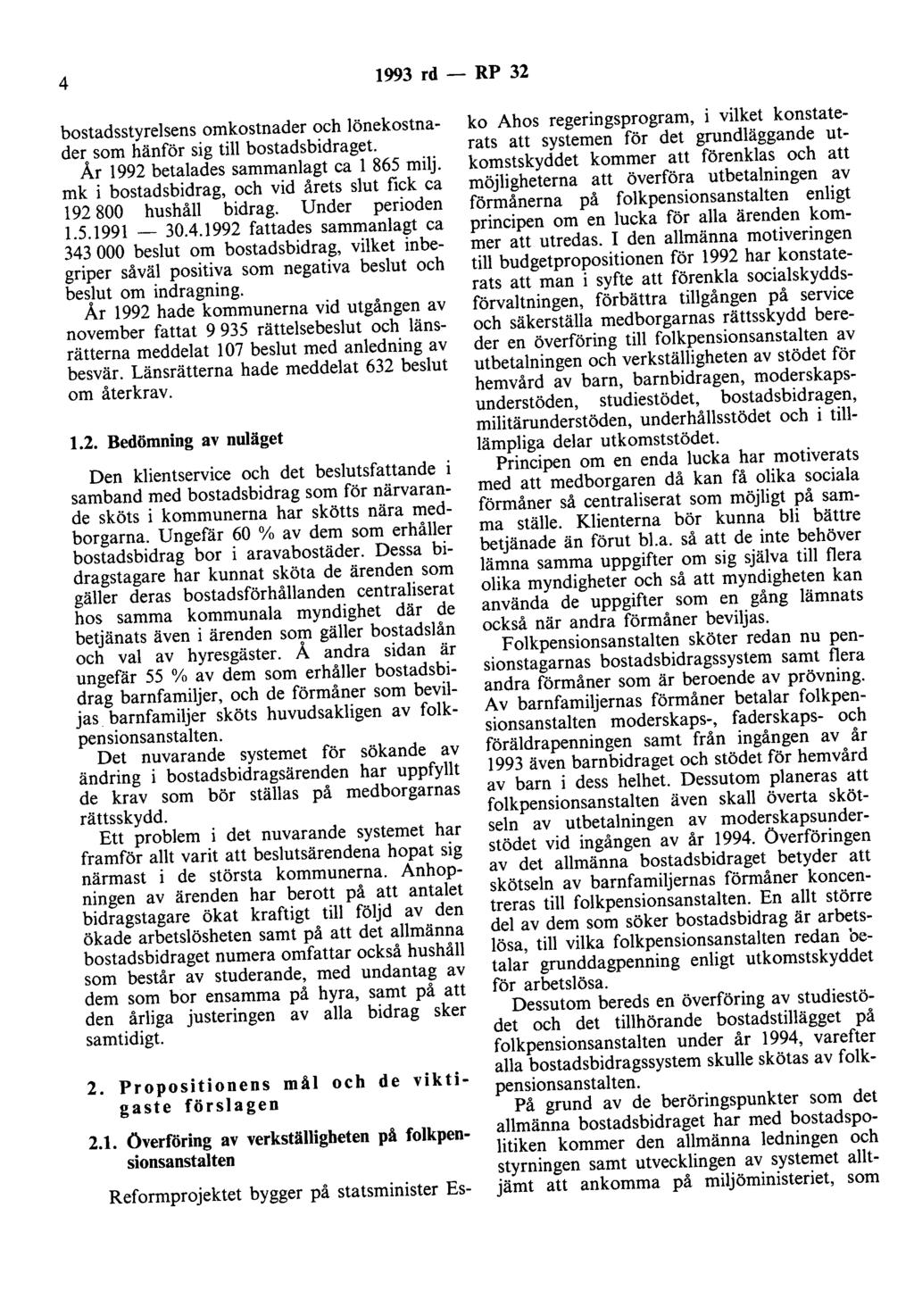 4 1993 rd - RP 32 bostadsstyrelsens omkostnader och lönekostnader som hänför sig till bostadsbidraget. År 1992 betalades sammanlagt ca l 865 milj.