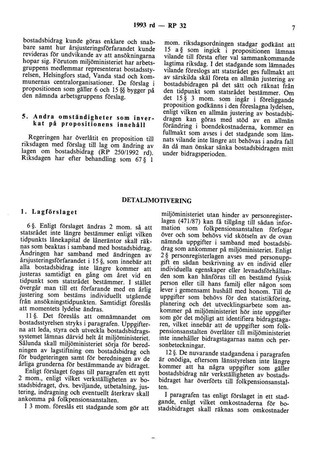 1993 rd- RP 32 7 bostadsbidrag kunde göras enklare och snabbare samt hur årsjusteringsförfarandet kunde revideras för undvikande av att ansökningarna hopar sig.